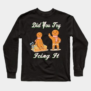 Did You Try Icing It Long Sleeve T-Shirt